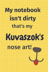 My Notebook Isn't Dirty That's My Kuvaszok's Nose Art