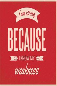 I am strong because I know my weakness