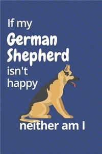 If my German Shepherd isn't happy neither am I