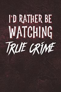 I'd Rather Be Watching True Crime