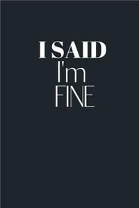 I SAID I'm FINE