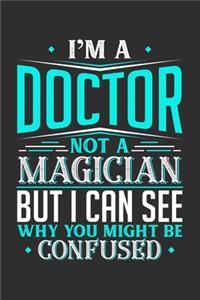 I'm A Doctor Not A Magician But I can See Why You Might Be Confused