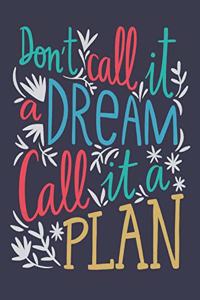 Don't call it a dream call it a plan