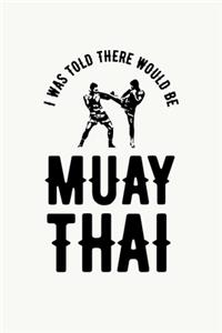 I was Told There Would Be Muay Thai