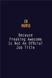 ER nurse Because Freaking Awesome is not An Official Job Title