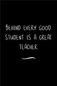 Behind Every Good Student is a Great Teacher