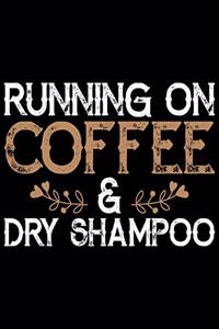 Running On Coffee And Dry Shampoo