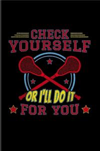 Check Yourself Or I'll Do It For You