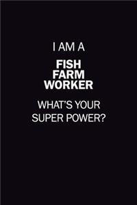 I Am A Fish Farm Worker, What's Your Super Power?