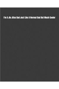 I'm A Jiu Jitsu Dad Just Like A Normal Dad But Much Cooler