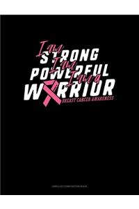 I Am Strong I Am Powerful I Am A Warrior Breast Cancer Awareness