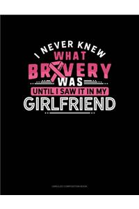 I Never Knew What Bravery Was Until I Saw It In My Girlfriend