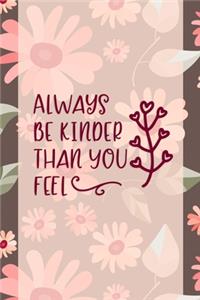 Always Be Kinder Than You Feel