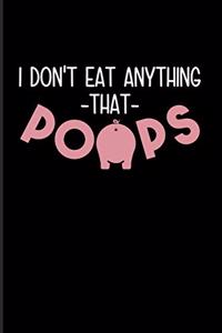 I Don't Eat Anything That Poops