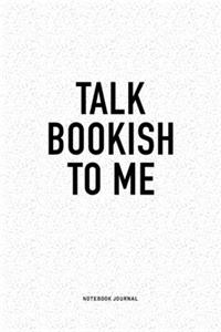 Talk Bookish To Me