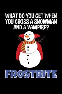 What Do You Get when you Cross and Snowman and a Vampire? Frostbite: Journal / Notebook / Diary Gift - 6"x9" - 120 pages - White Lined Paper - Matte Coverr