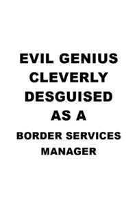 Evil Genius Cleverly Desguised As A Border Services Manager