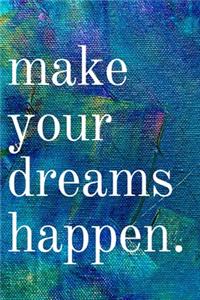 Make your dreams happen