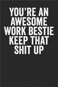 You're An Awesome Work Bestie Keep That Shit Up