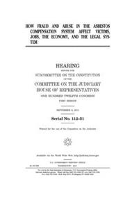 How fraud and abuse in the asbestos compensation system affect victims, jobs, the economy, and the legal system