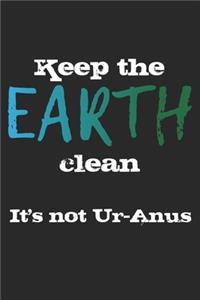 Keep The Earth Clean. It's Not Uranus.