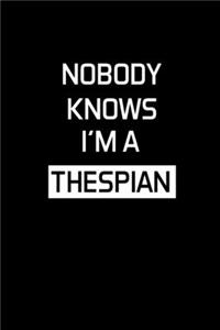 Nobody Knows I'm A Thespian