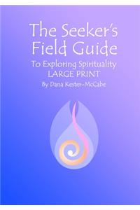 Seeker's Field Guide To Exploring Spirituality LARGE PRINT
