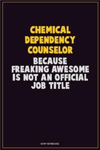 Chemical Dependency Counselor, Because Freaking Awesome Is Not An Official Job Title