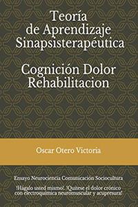 Teoría de Aprendizaje Sinapsisterapéutica. Cognición. Dolor. Rehabilitación.