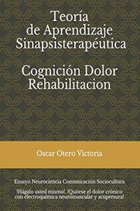 Teoría de Aprendizaje Sinapsisterapéutica. Cognición. Dolor. Rehabilitación.