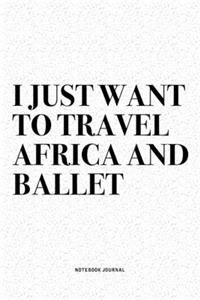 I Just Want To Travel Africa And Ballet