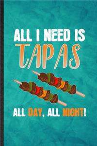 All I Need Is Tapas All Day All Night