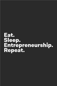 Eat Sleep Entrepreneurship Repeat
