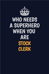Who Needs A Superhero When You Are Stock Clerk