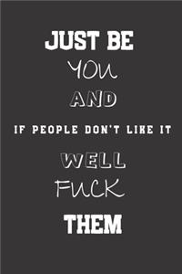 Just Be You and if people don't like it, well, Fuck Them