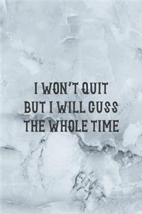 I Won't Quit But I Will Cuss The Whole Time
