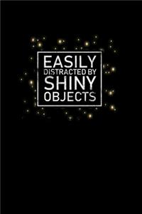 Easily Distracted By Shiny Objects