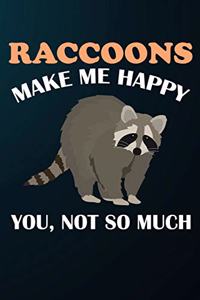 Raccoons Make Me Happy You Not So Much