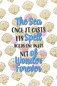 The Sea Once It Casts Spell Holds One In Its Net Of Wonder Forever