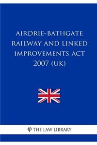 Airdrie-Bathgate Railway and Linked Improvements Act 2007 (UK)
