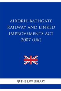 Airdrie-Bathgate Railway and Linked Improvements Act 2007 (UK)