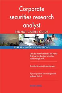 Corporate securities research analyst RED-HOT Career; 2531 REAL Interview Questi