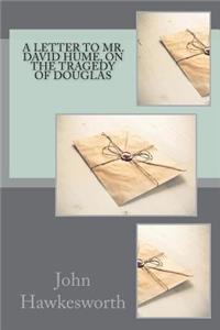 A letter to Mr. David Hume, on the tragedy of Douglas