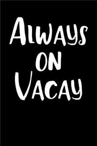 Always on Vacay