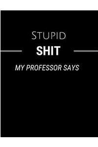Stupid Shit My Professor Says