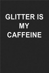 Glitter Is My Caffeine