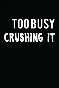 Too Busy Crushing It