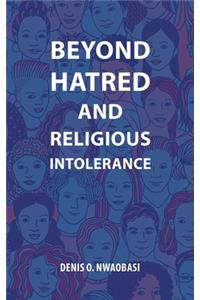 Beyond Hatred and Religious Intolerance