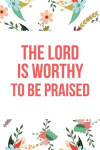 The Lord Is Worthy to Be Praised