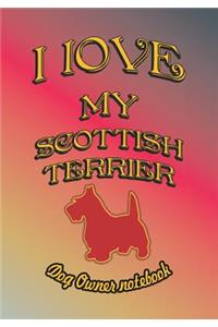 I Love My Scottish Terrier - Dog Owner Notebook